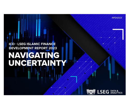 Launch of Islamic Corporation for the Development of the Private Sector (ICD) - London Stock Exchange Group (LSEG) Islamic Finance Development Report 2023: Navigating Uncertainty
