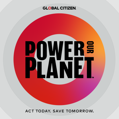 Global Citizen Launches New Campaign ‘Power Our Planet: Act Today, Save Tomorrow’