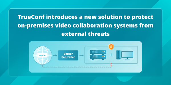 TrueConf introduces a new solution to protect on-premises video collaboration systems from external threats at GITEX Africa 2023