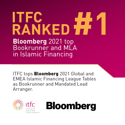 International Islamic Trade Finance Corporation (ITFC) Tops Bloomberg 2021 Global Islamic Financing League Tables as #1 Bookrunner and Mandated Lead Arranger