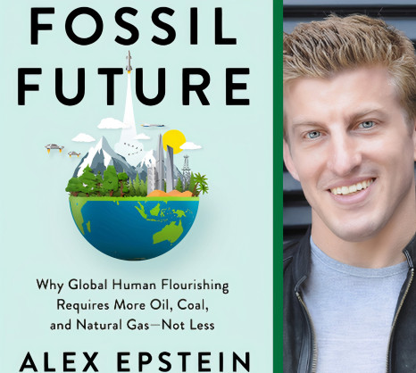 ‘Fossil Future’ Author Alex Epstein Makes Strong, Fact-Based Case for Fossil Fuels’ Ongoing Importance (By NJ Ayuk)