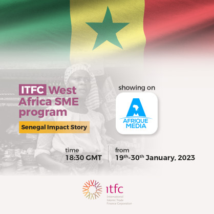 International Islamic Trade Finance Corporation (ITFC) Launches Documentary on the Senegal Edition of the Corporation’s West Africa Small and Medium Enterprises (SME) Program