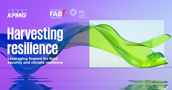 New Report by KPMG, First Abu Dhabi Bank (FAB) and International Islamic Trade Finance Corporation (ITFC) Identifies Transformational Role Financial Institutions Play in Accelerating Gulf Cooperation Council’s (GCC) Food Security and Climate Goals Globally